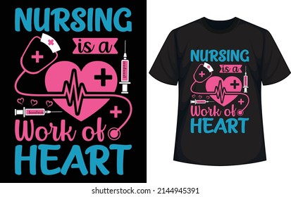 Nursing is a work of heart. Nurse T-shirt