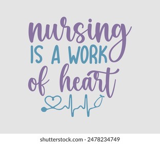 Nursing Is A Work Of Heart, Nurse t-shirt, Nursing, Vector, nurse practitioner t shirt design template