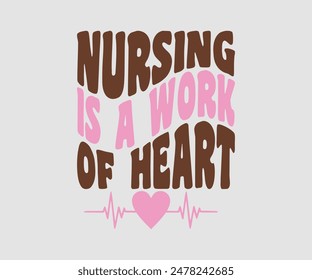 Nursing Is A Work Of Heart, Nurse t-shirt, Nursing, Vector, nurse practitioner t shirt design template