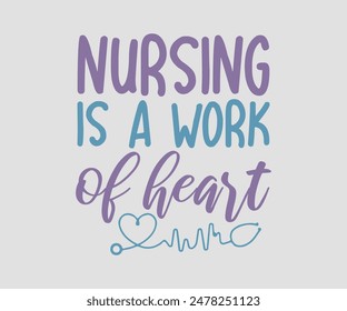 Nursing Is A Work Of Heart, Nurse t-shirt, Nursing, Vector, nurse practitioner t shirt design template