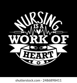 Nursing Is A Work Of Heart, Perfect Nurse Gift, Best Nursing Graphic Tee Template, Best Idea For Medical Design, Funny Design For Nursing Graphic Heart Love Nurse Design Apparel