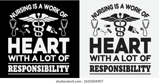 nursing is a work of heart with a lot of responsibility,nurse t-shirt design, nurse day t-shirt design, motivational nurse t-shirt design