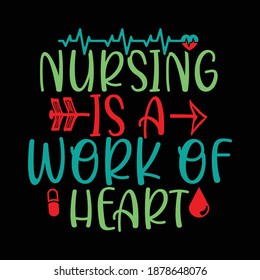 Nursing Is A Work Of Heart. Nursing Shirt, Nurse Design, Nursing School, Hospital Design, Funny Nurse Shirt, Printing For T Shirt, Banner, Poster   Etc. Vector Illustration