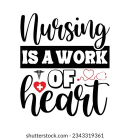 Nursing Is A Work Of Heart SVG vector Illustration isolated on white background. Nurse life with a Stethoscope. Decoration for shirt and scrapbooking. Nurse quote. Cut file for Cricut and Silhouette. svg