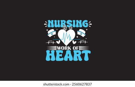 Nursing Is A Work Of Heart T-Shirt Design