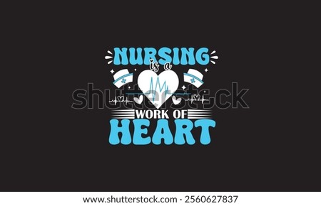 Nursing Is A Work Of Heart T-Shirt Design