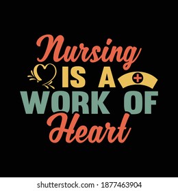 Nursing Is A Work Of Heart. Typography Lettering  Design, Printing For T shirt, Banner, Poster, Mug Etc, Vector Illustration