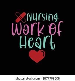 Nursing Work Of Heart. Typography Lettering  Design, Printing For T shirt, Banner, Poster, Mug Etc, Vector Illustration