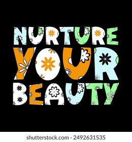 nurture your beauty typography slogan for t shirt printing, tee graphic design.