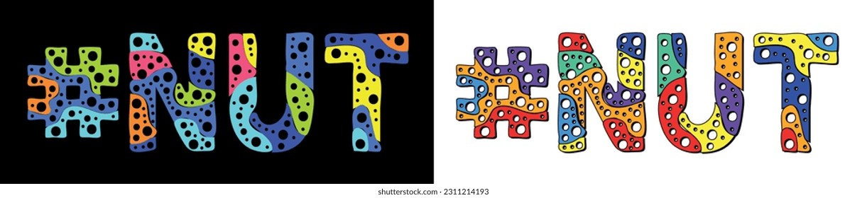 NUT Hashtag. Multicolored bright cartoons curves isolated letters, with round holes like bubbles. Trendy popular Hashtag #NUT for web resources, social network stories, typography banner, t-shirts.