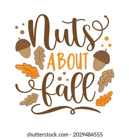 Nuts about fall - Autumnal quote.
Good for greeting card, poster, label, Autumn decoration.