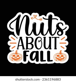 Nuts About Fall , Sticker SVG Design Vector file. svg