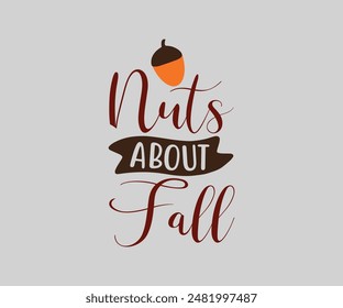 Nuts About Fall, Fall t shirt design. Autumn leaves vector design