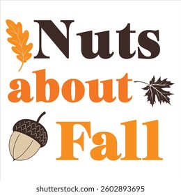 Nuts about Fall - Fall Typography T-shirt Design Vector, Autumn season illustration, Happy Fall autumn pumpkin Graphics