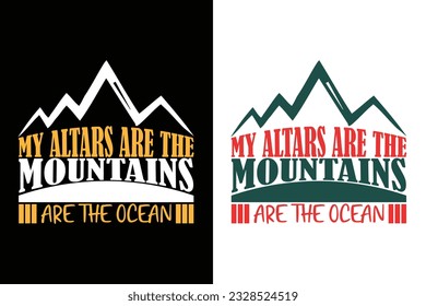 Ny Altars Are The Mountains Are The Ocean, Adventure Shirt, Travel Shirt, Travel Outdoor, Nature Lover Tee, Camping Shirts, Cool Mountain Lover Shirt, Hiking, Mountain, Travel Gift, T-Shirt Design