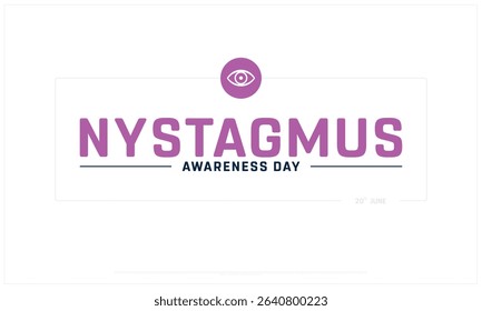 Nystagmus Awareness Day design on white background, Typographic Design of Nystagmus Awareness Day, Vector Design of Nystagmus Awareness Day, Nystagmus Awareness Day