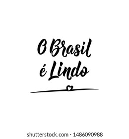 O Brasil e Lindo. Brazilian Lettering. Translation from Portuguese - Brazil is beautiful. Modern vector brush calligraphy. Ink illustration