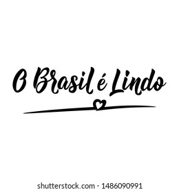 O Brasil e Lindo. Brazilian Lettering. Translation from Portuguese - Brazil is beautiful. Modern vector brush calligraphy. Ink illustration