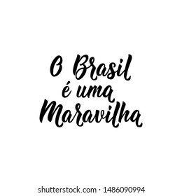 O Brasil e uma Maravilha. Brazilian Lettering. Translation from Portuguese: Brazil is a wonder. Modern vector brush calligraphy. Ink illustration