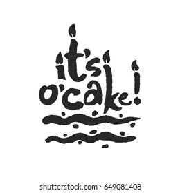 Its O Cake. Hand written phrase in calligraphic style. Black on white background. Clipping paths included.