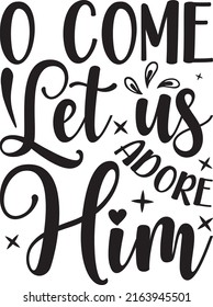 O come let us adore him -  typography svg t shirt template