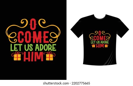 o come let us adore him  - Christmas t shirt design vector template, snowman, snow flacks, Santa Claus, joyful ,reindeer, gnome,  merry Christmas print