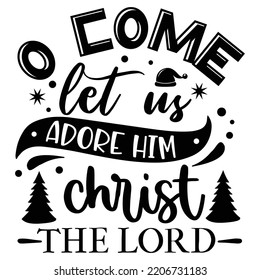 O Come Let Us Adore Him Christ The Lord, Merry Christmas shirts Print Template, Xmas Ugly Snow Santa Clouse New Year Holiday Candy Santa Hat vector illustration