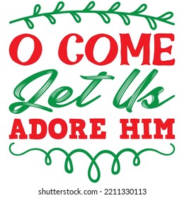 O Come Let Us Adore Him T-shirt Design Vector File.