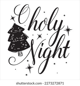 O holy night - Christmas SVG Design. Lettering Vector illustration. Good for scrapbooking, posters, templet, greeting cards, banners, textiles, T-shirts, and Christmas Quote Design. EPS 10 vector.