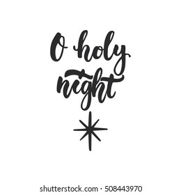 O holy night - lettering Christmas and New Year holiday calligraphy phrase isolated on the background. Fun brush ink typography for photo overlays, t-shirt print, flyer, poster design