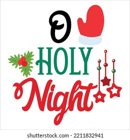 O holy night Merry Christmas shirt print template, funny Xmas shirt design, Santa Claus funny quotes typography design