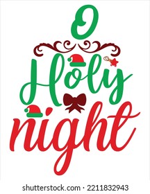 O holy night Merry Christmas shirt print template, funny Xmas shirt design, Santa Claus funny quotes typography design