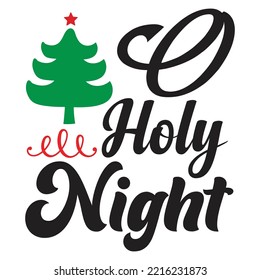 O holy night Merry Christmas shirt print template, funny Xmas shirt design, Santa Claus funny quotes typography design