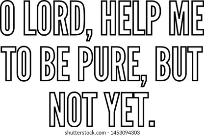 O Lord help me to be pure but not yet