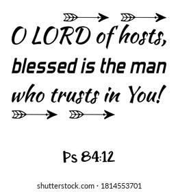 O LORD of hosts, blessed is the man who trusts in You. Bible verse quote