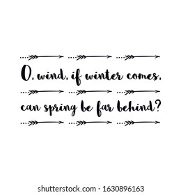 O, wind, if winter comes, can spring be far behind. Calligraphy saying for print. Vector Quote 