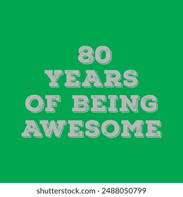 Oak celebrations. 80 Years of Being Awesome t shirt design. Vector Illustration quote. Design for t shirt, typography, print, poster, banner, gift card, label sticker, flyer, mug design.