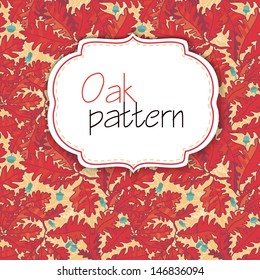 oak leaf acorn seamless background. seamless pattern with oak leaves. Design for greeting card, template for printing or web site