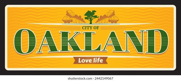 Oakland US city plate, vintage travel plaque, tourist destination card. US city banner, United States of America journey vector tin sign with city flag and coat of arms symbol, love life motto