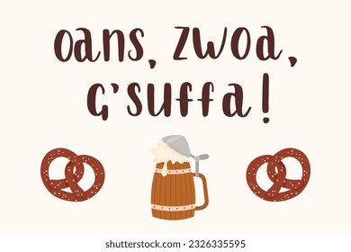 "Oans, zwoa, g'suffa!" hand-drawn vector lettering in Bavarian, in English means "One, two, three, opened!". Typical Bavarian saying on Oktoberfest. Bavarian beer mug with pretzels. Vector art