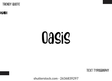 Oasis  Modern Bold Text Typescript Trendy Quote For T-Shirt Designs
