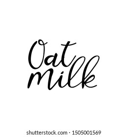 Oat milk. Lettering. Ink illustration. Modern brush calligraphy Isolated on white background.