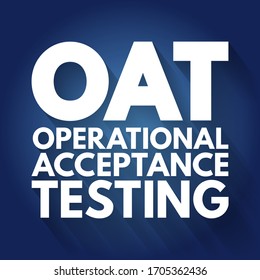 OAT Operational Acceptance Testing - used to conduct operational readiness of a product, service, as part of a quality management system, acronym text concept background