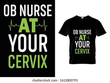 Ob Nurse At Your Cervix...T Shirt Template