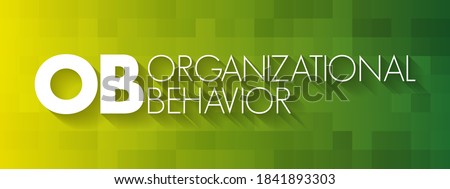 OB - Organizational Behavior is the academic study of how people interact within groups, acronym business concept background