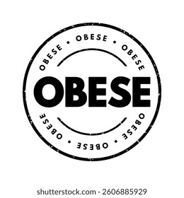 Obese describes a person who is extremely overweight or has excess body fat that may negatively affect their health, text concept stamp