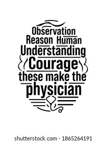 Observation Reason Human Understanding Courage these make the physician. Hand drawn typography poster design. Premium Vector.