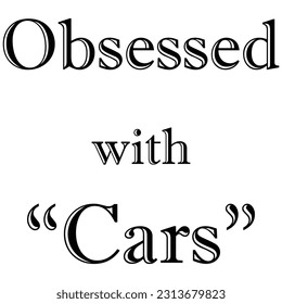 Obsessed With Cars a T Shirt Print Design for Car Lovers