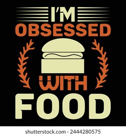 I'm Obsessed With Food T shirt Design