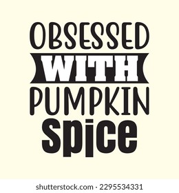 Obsessed with Pumpkin Spice t shirt design, vector file 